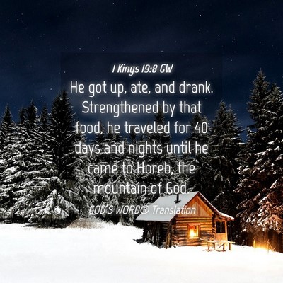 Picture 04 - 1 Kings 19:8 GW - He got up, ate, and drank. Strengthened by that - Bible Verse Picture