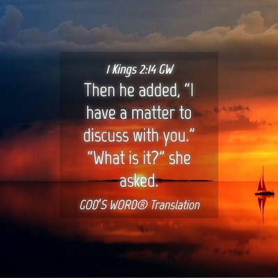Picture 04 - 1 Kings 2:14 GW - Then he added, “I have a matter to discuss with - Bible Verse Picture