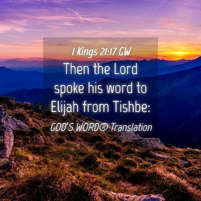 Picture 04 - 1 Kings 21:17 GW - Then the Lord spoke his word to Elijah from - Bible Verse Picture