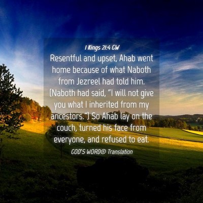 Picture 04 - 1 Kings 21:4 GW - Resentful and upset, Ahab went home because of - Bible Verse Picture