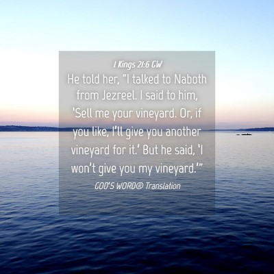 Picture 04 - 1 Kings 21:6 GW - He told her, “I talked to Naboth from Jezreel. - Bible Verse Picture