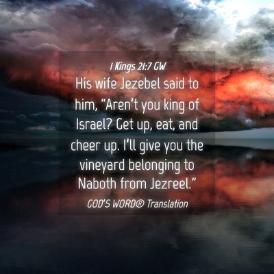 Picture 04 - 1 Kings 21:7 GW - His wife Jezebel said to him, “Aren’t you - Bible Verse Picture