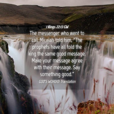 Picture 04 - 1 Kings 22:13 GW - The messenger who went to call Micaiah told him, - Bible Verse Picture