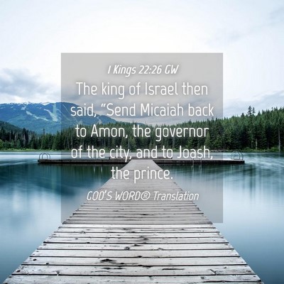 Picture 04 - 1 Kings 22:26 GW - The king of Israel then said, “Send Micaiah - Bible Verse Picture
