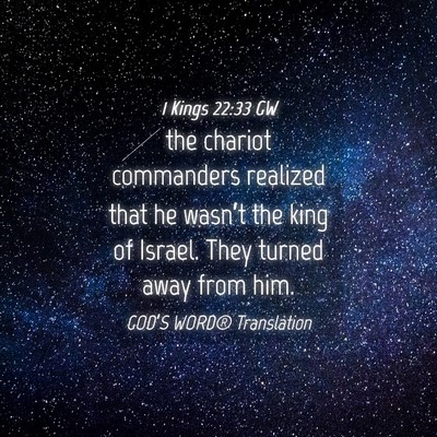 Picture 04 - 1 Kings 22:33 GW - the chariot commanders realized that he wasn’t - Bible Verse Picture