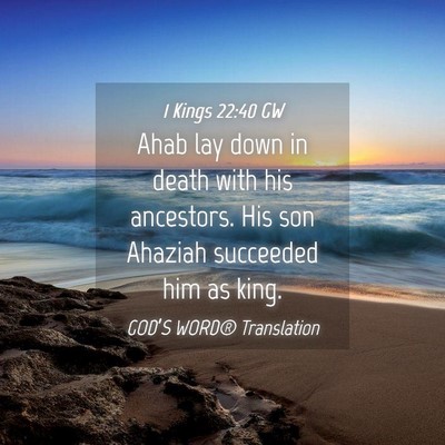 Picture 04 - 1 Kings 22:40 GW - Ahab lay down in death with his ancestors. His - Bible Verse Picture