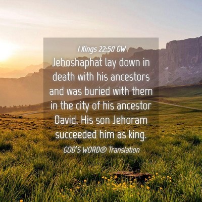 Picture 04 - 1 Kings 22:50 GW - Jehoshaphat lay down in death with his ancestors - Bible Verse Picture