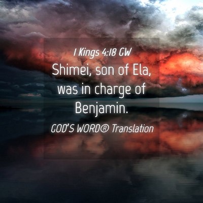 Picture 04 - 1 Kings 4:18 GW - Shimei, son of Ela, was in charge of - Bible Verse Picture