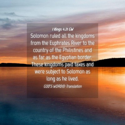 Picture 04 - 1 Kings 4:21 GW - Solomon ruled all the kingdoms from the Euphrates - Bible Verse Picture