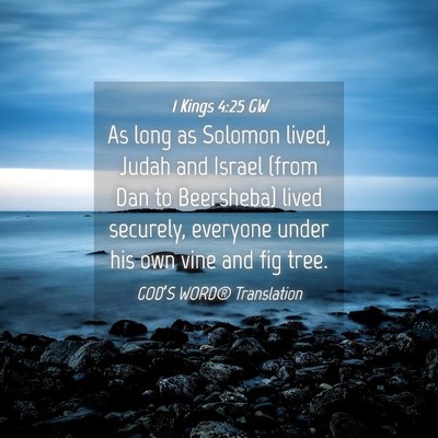 Picture 04 - 1 Kings 4:25 GW - As long as Solomon lived, Judah and Israel (from - Bible Verse Picture