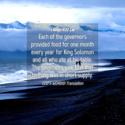 Picture 04 - 1 Kings 4:27 GW - Each of the governors provided food for one month - Bible Verse Picture