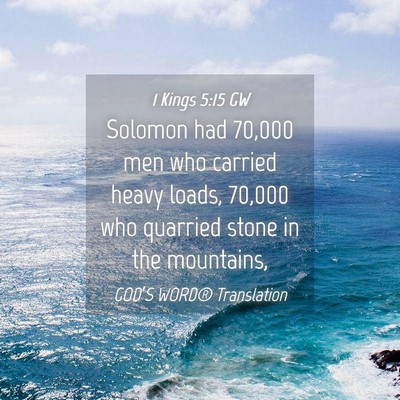 Picture 04 - 1 Kings 5:15 GW - Solomon had 70,000 men who carried heavy loads, - Bible Verse Picture