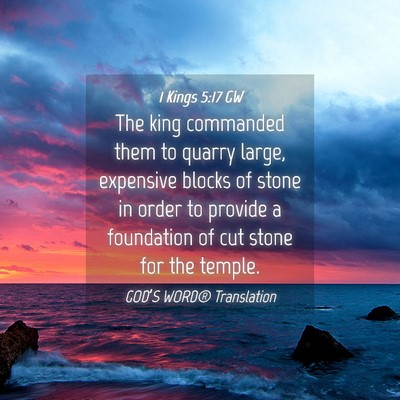 Picture 04 - 1 Kings 5:17 GW - The king commanded them to quarry large, - Bible Verse Picture