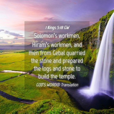 Picture 04 - 1 Kings 5:18 GW - Solomon’s workmen, Hiram’s workmen, and men - Bible Verse Picture