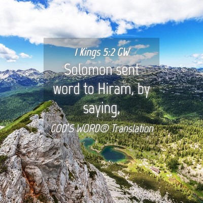Picture 04 - 1 Kings 5:2 GW - Solomon sent word to Hiram, by - Bible Verse Picture