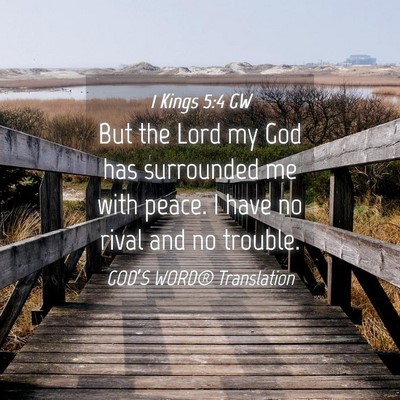 Picture 04 - 1 Kings 5:4 GW - But the Lord my God has surrounded me with peace. - Bible Verse Picture