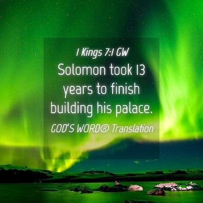 Picture 04 - 1 Kings 7:1 GW - Solomon took 13 years to finish building his - Bible Verse Picture