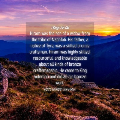 Picture 04 - 1 Kings 7:14 GW - Hiram was the son of a widow from the tribe of - Bible Verse Picture