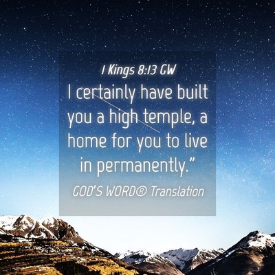 Picture 04 - 1 Kings 8:13 GW - I certainly have built you a high temple, a home - Bible Verse Picture