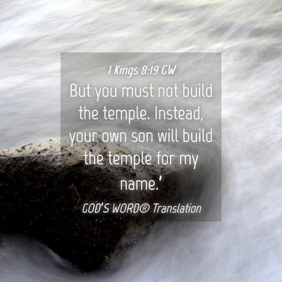 Picture 04 - 1 Kings 8:19 GW - But you must not build the temple. Instead, your - Bible Verse Picture