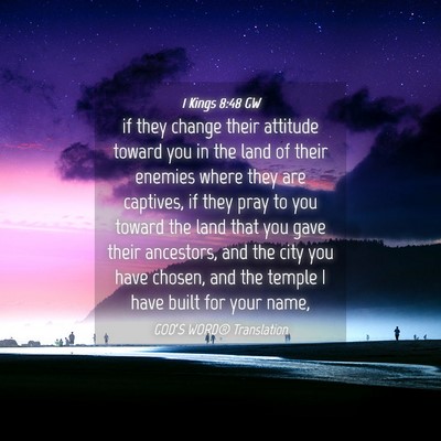 Picture 04 - 1 Kings 8:48 GW - if they change their attitude toward you in the - Bible Verse Picture