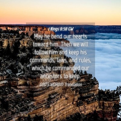 Picture 04 - 1 Kings 8:58 GW - May he bend our hearts toward him. Then we will - Bible Verse Picture