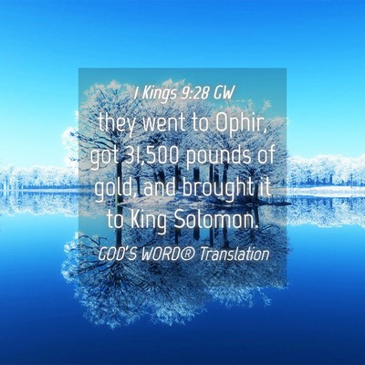Picture 04 - 1 Kings 9:28 GW - they went to Ophir, got 31,500 pounds of gold, - Bible Verse Picture