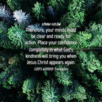 Picture 04 - 1 Peter 1:13 GW - Therefore, your minds must be clear and ready for - Bible Verse Picture