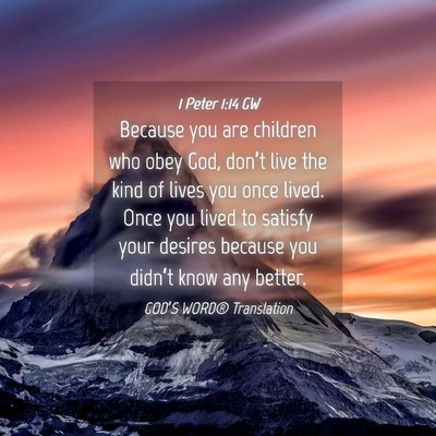 Picture 04 - 1 Peter 1:14 GW - Because you are children who obey God, don’t - Bible Verse Picture