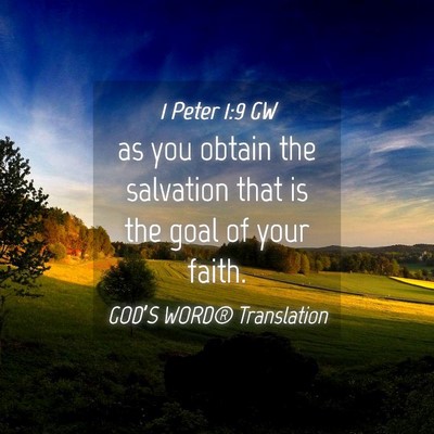 Picture 04 - 1 Peter 1:9 GW - as you obtain the salvation that is the goal of - Bible Verse Picture