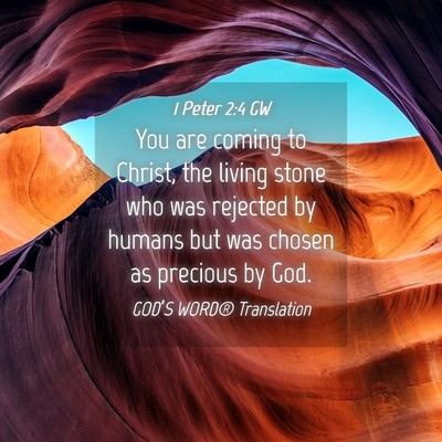 Picture 04 - 1 Peter 2:4 GW - You are coming to Christ, the living stone who - Bible Verse Picture