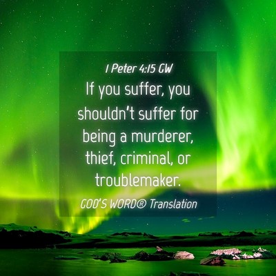 Picture 04 - 1 Peter 4:15 GW - If you suffer, you shouldn’t suffer for being a - Bible Verse Picture