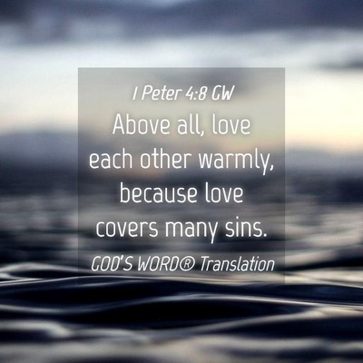 Picture 04 - 1 Peter 4:8 GW - Above all, love each other warmly, because love - Bible Verse Picture