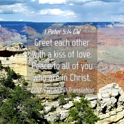 Picture 04 - 1 Peter 5:14 GW - Greet each other with a kiss of love. Peace to - Bible Verse Picture