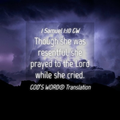 Picture 04 - 1 Samuel 1:10 GW - Though she was resentful, she prayed to the Lord - Bible Verse Picture