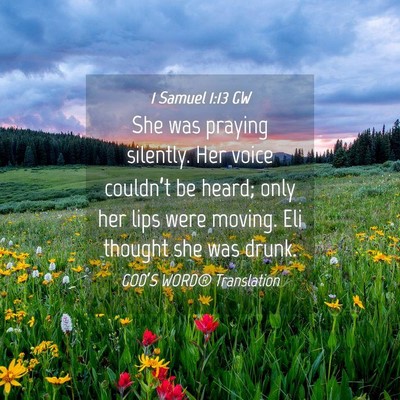 Picture 04 - 1 Samuel 1:13 GW - She was praying silently. Her voice couldn’t be - Bible Verse Picture