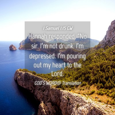 Picture 04 - 1 Samuel 1:15 GW - Hannah responded, “No sir. I’m not drunk. - Bible Verse Picture
