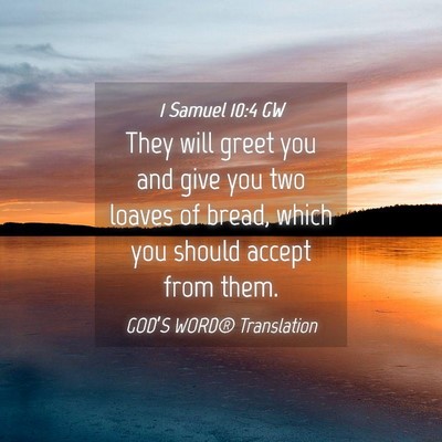 Picture 04 - 1 Samuel 10:4 GW - They will greet you and give you two loaves of - Bible Verse Picture