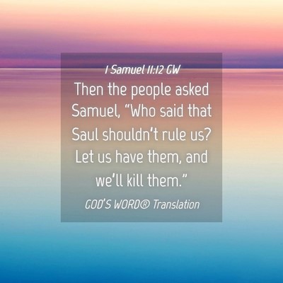 Picture 04 - 1 Samuel 11:12 GW - Then the people asked Samuel, “Who said that - Bible Verse Picture