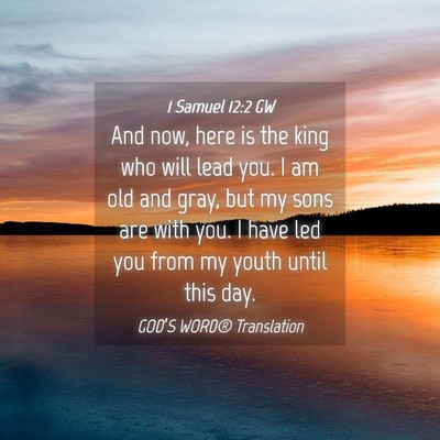 Picture 04 - 1 Samuel 12:2 GW - And now, here is the king who will lead you. I am - Bible Verse Picture