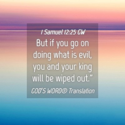 Picture 04 - 1 Samuel 12:25 GW - But if you go on doing what is evil, you and your - Bible Verse Picture