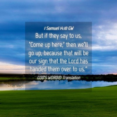 Picture 04 - 1 Samuel 14:10 GW - But if they say to us, ‘Come up here,’ then - Bible Verse Picture