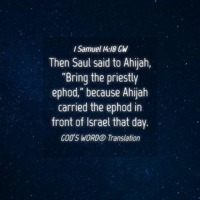 Picture 04 - 1 Samuel 14:18 GW - Then Saul said to Ahijah, “Bring the priestly - Bible Verse Picture