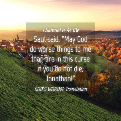 Picture 04 - 1 Samuel 14:44 GW - Saul said, “May God do worse things to me than - Bible Verse Picture