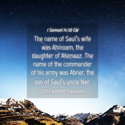 Picture 04 - 1 Samuel 14:50 GW - The name of Saul’s wife was Ahinoam, the - Bible Verse Picture