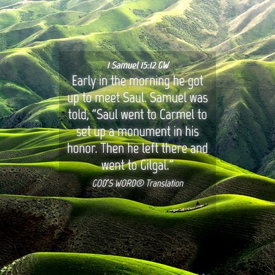 Picture 04 - 1 Samuel 15:12 GW - Early in the morning he got up to meet Saul. - Bible Verse Picture