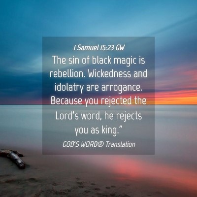 Picture 04 - 1 Samuel 15:23 GW - The sin of black magic is rebellion. Wickedness - Bible Verse Picture