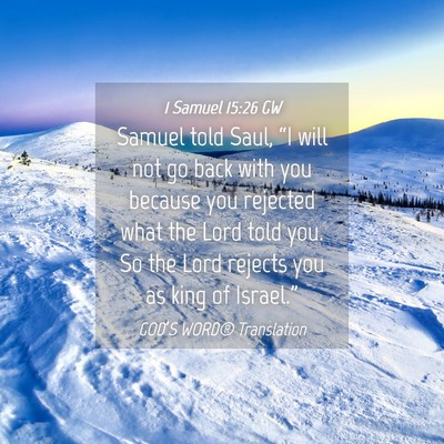 Picture 04 - 1 Samuel 15:26 GW - Samuel told Saul, “I will not go back with you - Bible Verse Picture