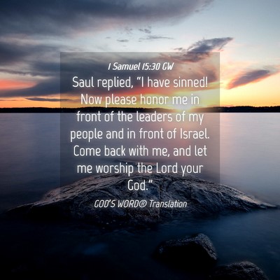 Picture 04 - 1 Samuel 15:30 GW - Saul replied, “I have sinned! Now please honor - Bible Verse Picture