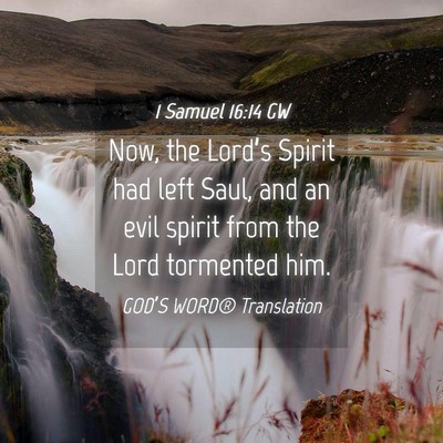 Picture 04 - 1 Samuel 16:14 GW - Now, the Lord’s Spirit had left Saul, and an - Bible Verse Picture